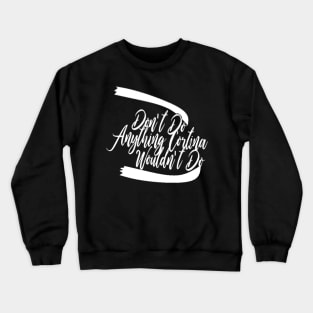 CHS Don't Do Anything Cortina Wouldn't Do Crewneck Sweatshirt